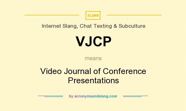 What does VJCP mean? It stands for Video Journal of Conference Presentations