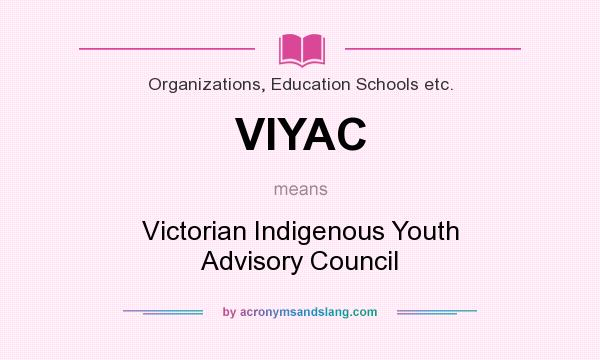 What does VIYAC mean? It stands for Victorian Indigenous Youth Advisory Council