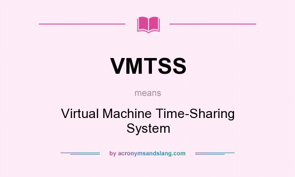 What does VMTSS mean? It stands for Virtual Machine Time-Sharing System