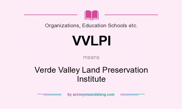 What does VVLPI mean? It stands for Verde Valley Land Preservation Institute