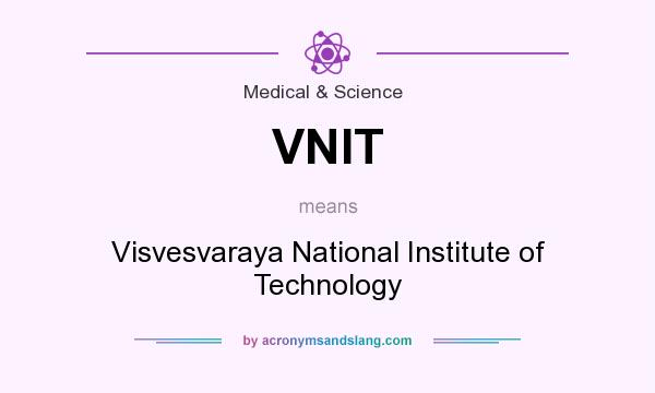 What does VNIT mean? It stands for Visvesvaraya National Institute of Technology