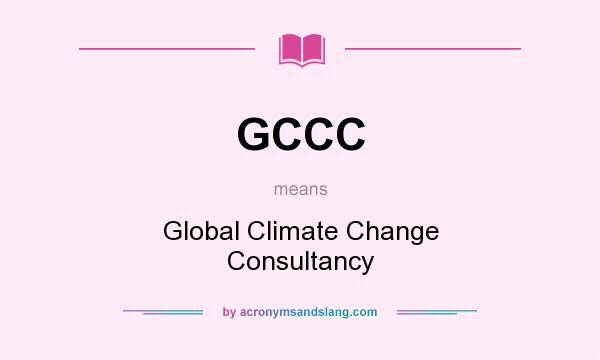 What does GCCC mean? It stands for Global Climate Change Consultancy