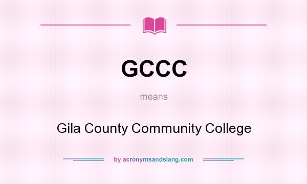 What does GCCC mean? It stands for Gila County Community College