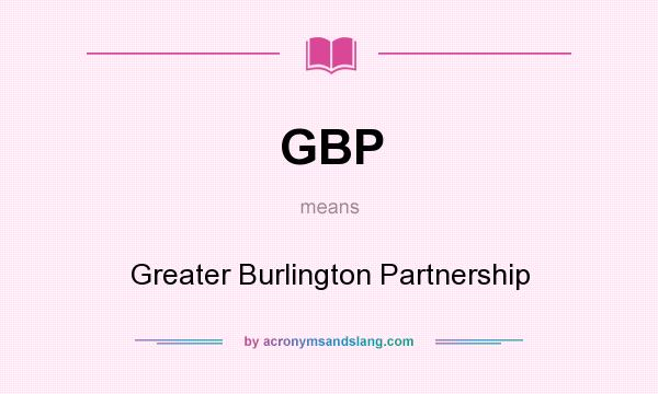 What does GBP mean? It stands for Greater Burlington Partnership