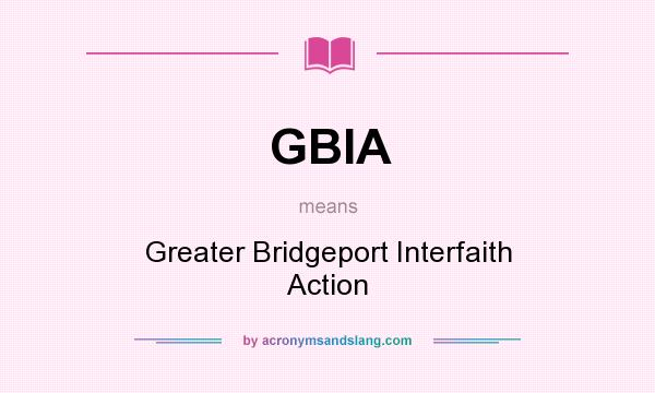 What does GBIA mean? It stands for Greater Bridgeport Interfaith Action