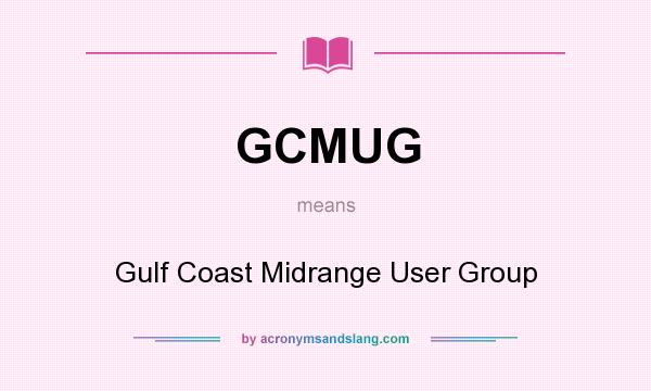 What does GCMUG mean? It stands for Gulf Coast Midrange User Group