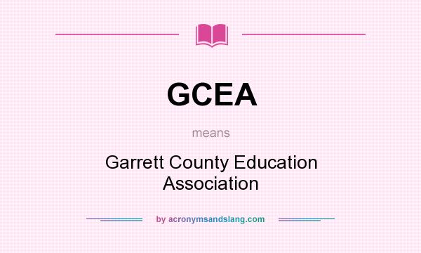 What does GCEA mean? It stands for Garrett County Education Association