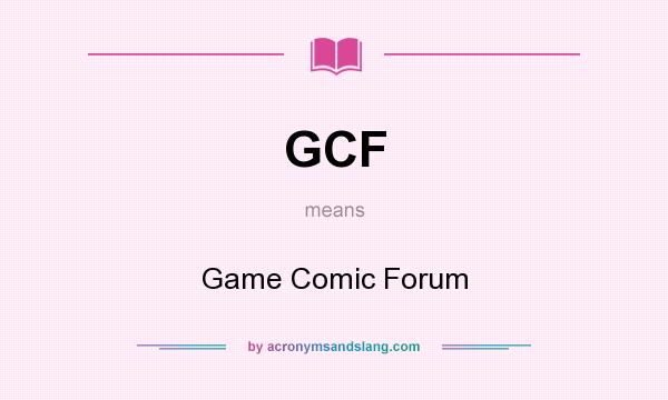 What does GCF mean? It stands for Game Comic Forum