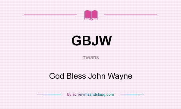 What does GBJW mean? It stands for God Bless John Wayne
