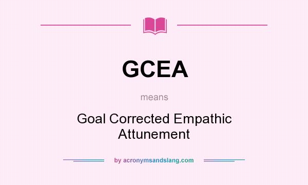 What does GCEA mean? It stands for Goal Corrected Empathic Attunement