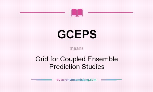 What does GCEPS mean? It stands for Grid for Coupled Ensemble Prediction Studies