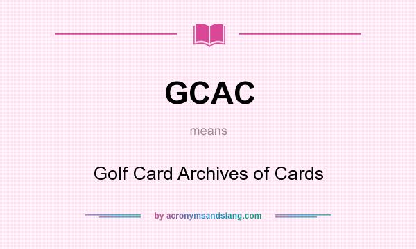 What does GCAC mean? It stands for Golf Card Archives of Cards