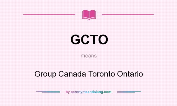 What does GCTO mean? It stands for Group Canada Toronto Ontario