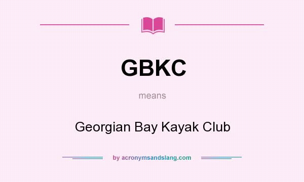What does GBKC mean? It stands for Georgian Bay Kayak Club