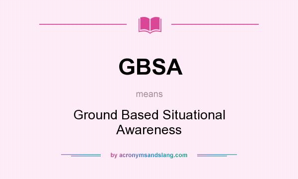 What does GBSA mean? It stands for Ground Based Situational Awareness
