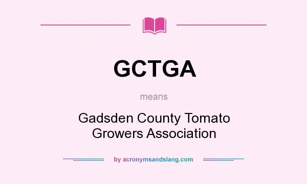 What does GCTGA mean? It stands for Gadsden County Tomato Growers Association
