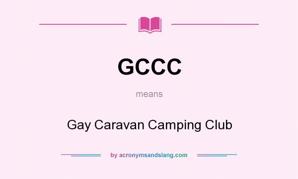 What does GCCC mean? It stands for Gay Caravan Camping Club