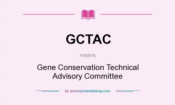 What does GCTAC mean? It stands for Gene Conservation Technical Advisory Committee