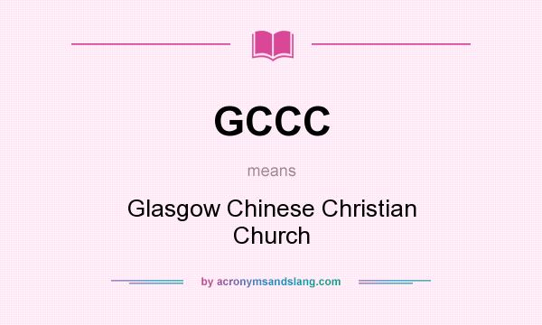 What does GCCC mean? It stands for Glasgow Chinese Christian Church