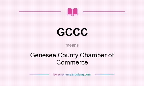 What does GCCC mean? It stands for Genesee County Chamber of Commerce