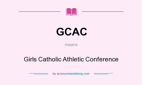 What does GCAC mean? It stands for Girls Catholic Athletic Conference