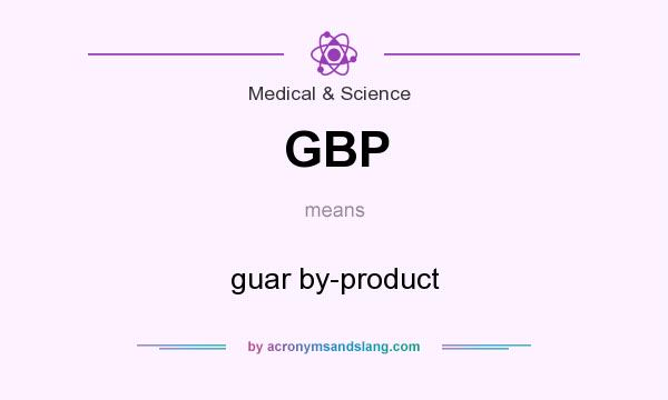 What does GBP mean? It stands for guar by-product