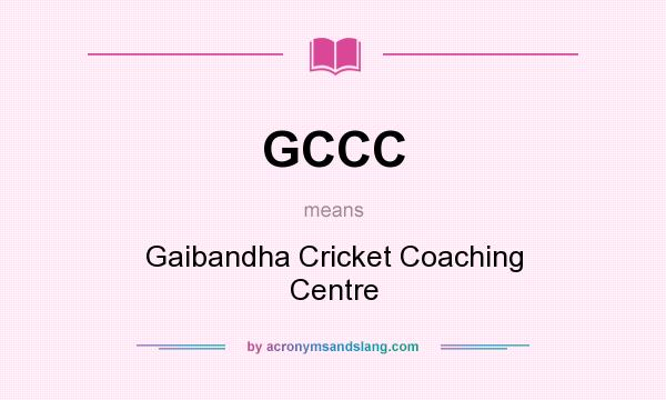 What does GCCC mean? It stands for Gaibandha Cricket Coaching Centre