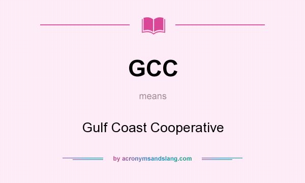 What does GCC mean? It stands for Gulf Coast Cooperative