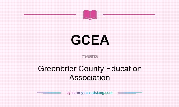 What does GCEA mean? It stands for Greenbrier County Education Association