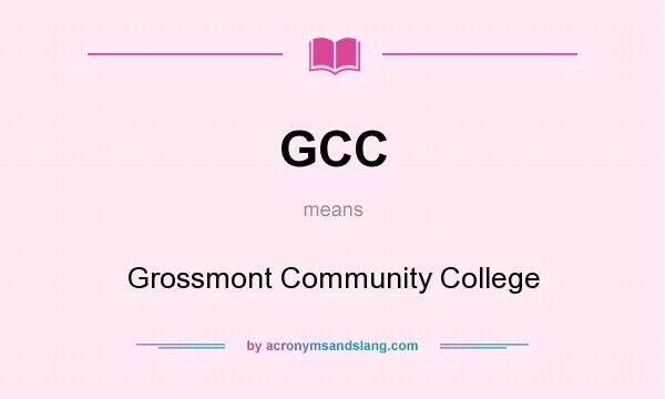 What does GCC mean? It stands for Grossmont Community College