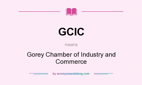 What does GCIC mean? It stands for Gorey Chamber of Industry and Commerce