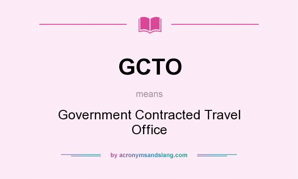 What does GCTO mean? It stands for Government Contracted Travel Office