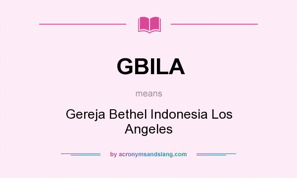 What does GBILA mean? It stands for Gereja Bethel Indonesia Los Angeles