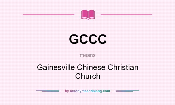 What does GCCC mean? It stands for Gainesville Chinese Christian Church