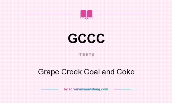 What does GCCC mean? It stands for Grape Creek Coal and Coke