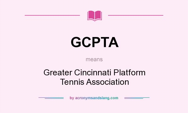 What does GCPTA mean? It stands for Greater Cincinnati Platform Tennis Association