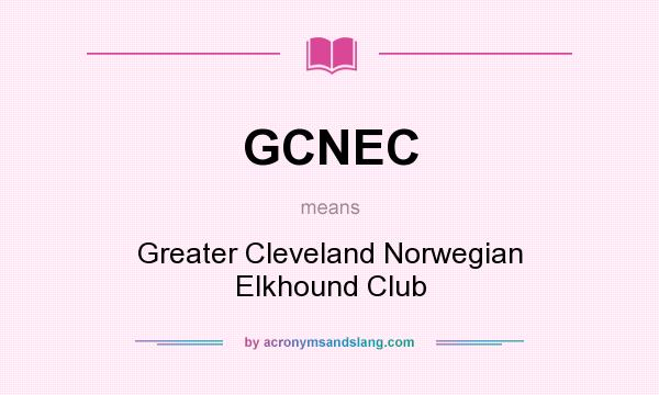 What does GCNEC mean? It stands for Greater Cleveland Norwegian Elkhound Club