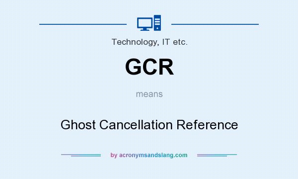 What does GCR mean? It stands for Ghost Cancellation Reference