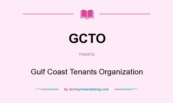 What does GCTO mean? It stands for Gulf Coast Tenants Organization
