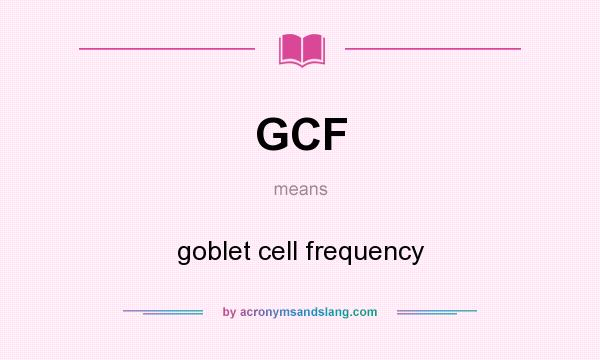 What does GCF mean? It stands for goblet cell frequency