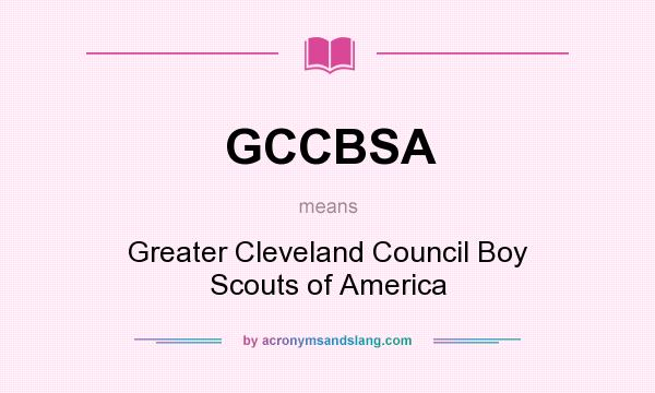 What does GCCBSA mean? It stands for Greater Cleveland Council Boy Scouts of America