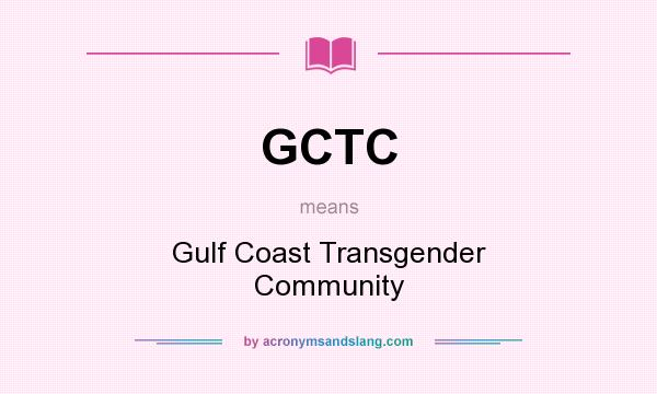 What does GCTC mean? It stands for Gulf Coast Transgender Community