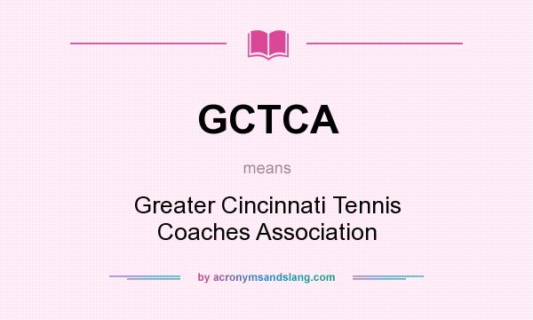 What does GCTCA mean? It stands for Greater Cincinnati Tennis Coaches Association