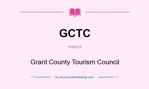 What does GCTC mean? It stands for Grant County Tourism Council