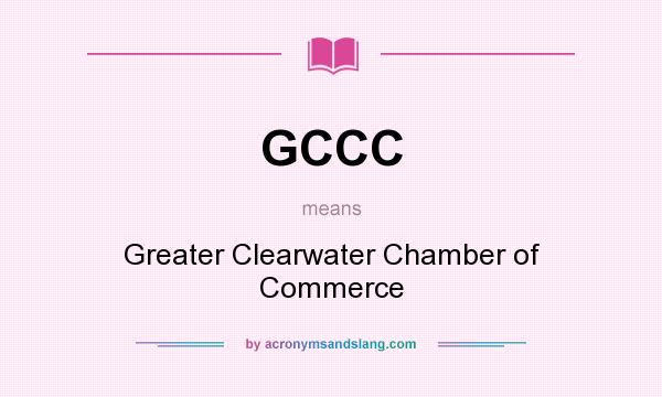 What does GCCC mean? It stands for Greater Clearwater Chamber of Commerce
