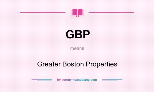 What does GBP mean? It stands for Greater Boston Properties