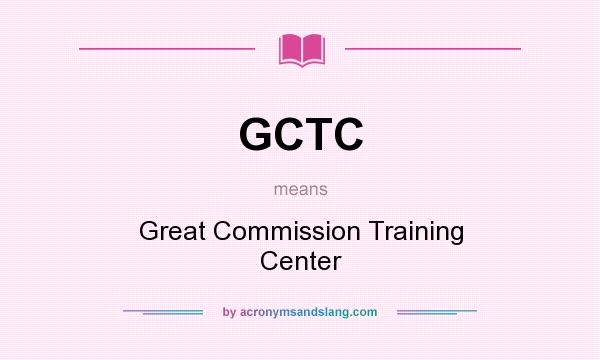 What does GCTC mean? It stands for Great Commission Training Center