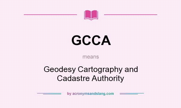 What does GCCA mean? It stands for Geodesy Cartography and Cadastre Authority