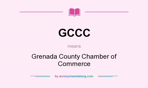 What does GCCC mean? It stands for Grenada County Chamber of Commerce