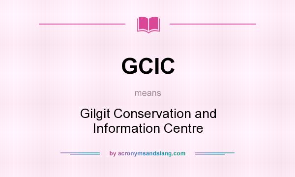 What does GCIC mean? It stands for Gilgit Conservation and Information Centre